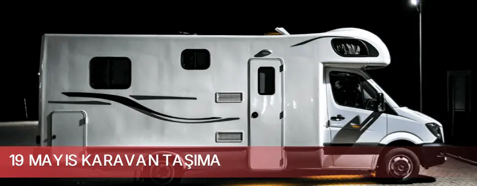 19 Mayıs İlçemi Karavan Taşıma