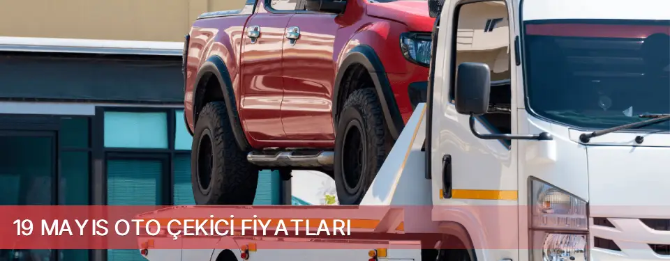 19 Mayıs İlçemi Oto Çekici Fiyatları