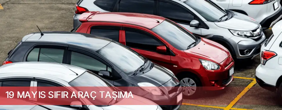 19 Mayıs İlçemi Sıfır Araç Taşıma